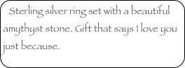 Sterling silver ring set with a beautiful amythyst stone. Gift that says I love you just because.